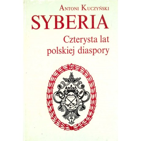 Syberia Czterysta lat polskiej diaspory Antoni Kuczyński