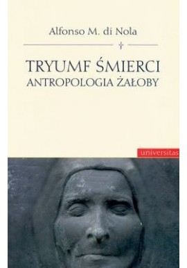 Tryumf śmierci Antropologia żałoby Alfonso M. di Nola