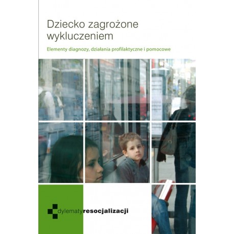 Dziecko zagrożone wykluczeniem Krzysztof Biel, Justyna Kusztal (red.)