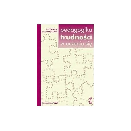 Pedagogika trudności w uczeniu się Rolf Werning, Birgit Lutje-Klose