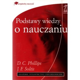 Podstawy wiedzy o nauczaniu D.C. Phillips, J.F. Soltis