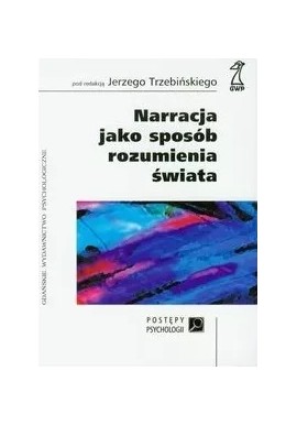 Narracja jako sposób rozumienia świata Jerzy Trzebiński (red.)