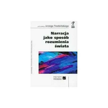 Narracja jako sposób rozumienia świata Jerzy Trzebiński (red.)