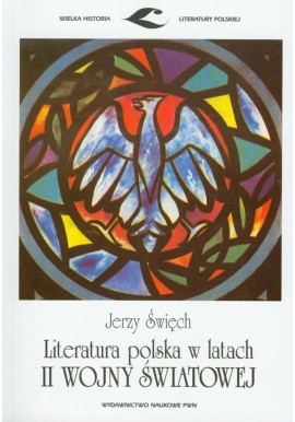 Literatura polska w latach II wojny światowej Jerzy Święch