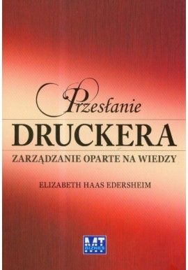 Przesłanie Druckera. Zarządzanie oparte na wiedzy Elizabeth Haas Edersheim