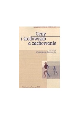 Geny i środowisko a zachowanie Włodzimierz Oniszczenko (red.)