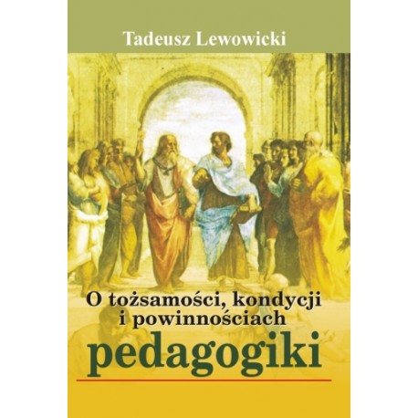 O tożsamości, kondycji i powinnościach pedagogiki Tadeusz Dewowicki