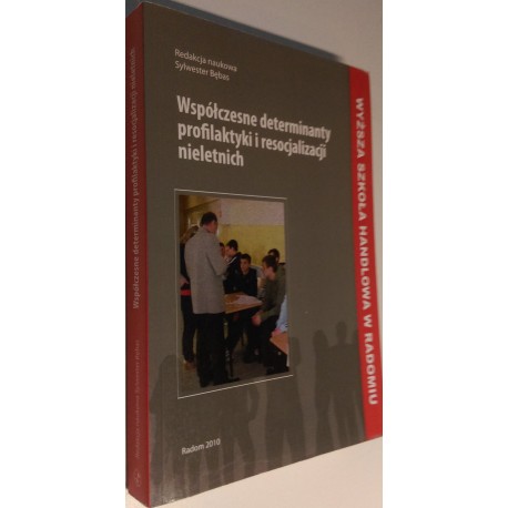 Współczesne determinanty profilaktyki i resocjalizacji nieletnich Sylwester Bębas (red. nauk.)