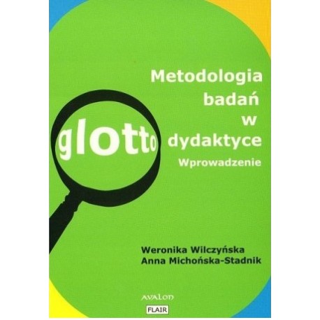 Metodologia badań w glottodydaktyce Wprowadzenie Weronika Wilczyńska, Anna Michońska-Stadnik