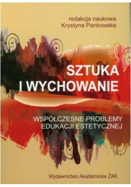 Sztuka i wychowanie Krystyna Pankowska (red. nauk.)