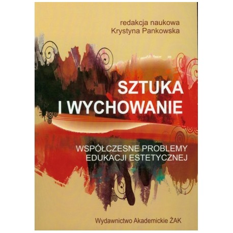 Sztuka i wychowanie Krystyna Pankowska (red. nauk.)