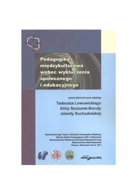 Pedagogika międzykulturowa wobec wykluczenia społecznego i edukacyjnego T. Lewowicki, A. Szczurek-Boruta, J. Suchodolska (red.)