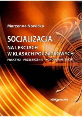 Socjalizacja na lekcjach w klasach początkowych Marzenna Nowicka