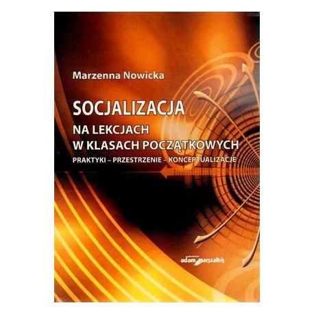 Socjalizacja na lekcjach w klasach początkowych Marzenna Nowicka