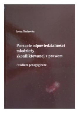 Poczucie odpowiedzialności młodzieży skonfliktowanej z prawem Irena Mudrecka