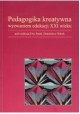 Pedagogika kreatywna wyzwaniem edukacji XXI wieku Ewa Smak, Stanisława Włoch (red.)