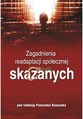 Zagadnienia readaptacji społecznej skazanych Franciszek Kozaczuk (red.)