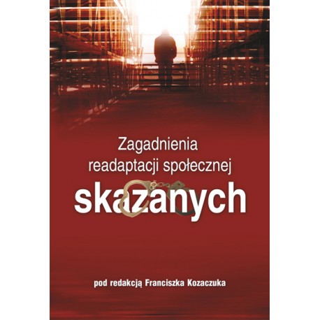 Zagadnienia readaptacji społecznej skazanych Franciszek Kozaczuk (red.)