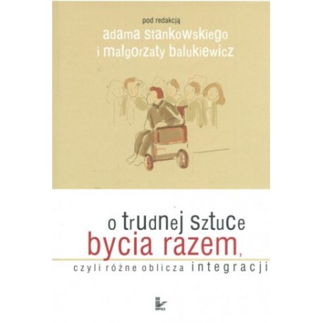 O trudnej sztuce bycia razem Adam Stankowski, Małgorzata Balukiewicz (red.)