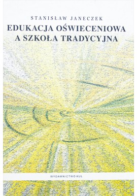 Edukacja oświeceniowa a szkoła tradycyjna Stanisław Janeczek