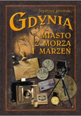 Gdynia Miasto z morza i marzeń Sławomir Kitowski