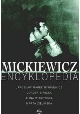 Mickiewicz Encyklopedia Jarosław M. Rymkiewicz, Dorota Siwicka, Alina Witkowska, Marta Zielińska