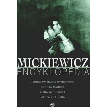 Mickiewicz Encyklopedia Jarosław M. Rymkiewicz, Dorota Siwicka, Alina Witkowska, Marta Zielińska