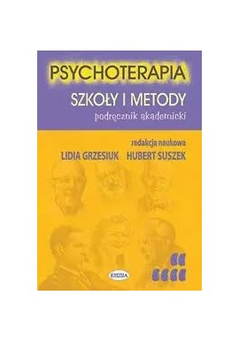 Psychoterapia Szkoły i metody Lidia Grzesiuk, Hubert Suszek (red. nauk.)