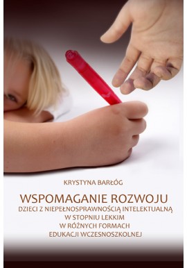 Wspomaganie rozwoju dzieci z niepełnosprawnością intelektualną... Krystyna Barłóg