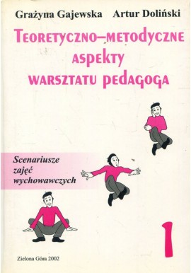 Teoretyczno-metodyczne aspekty warsztatu pedagoga Tom 1 Grażyna Gajewska, Artur Doliński