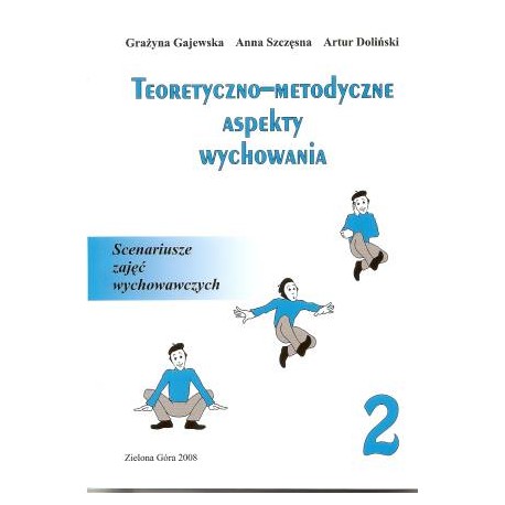 Teoretyczno-metodyczne aspekty warsztatu pedagoga Tom 2 Grażyna Gajewska, Anna Szczęsna, Artur Doliński