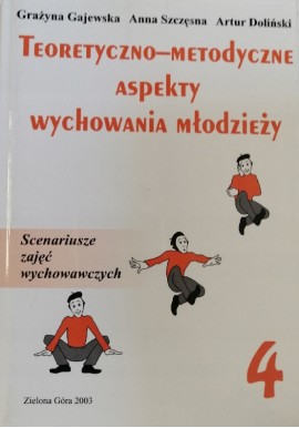 Teoretyczno-metodyczne aspekty wychowania młodzieży Tom 4 Grażyna Gajewska, Anna Szczęsna, Artur Doliński