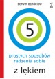 5 prostych sposobów radzenia sobie z lękiem Borwin Bandelow