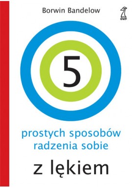 5 prostych sposobów radzenia sobie z lękiem Borwin Bandelow