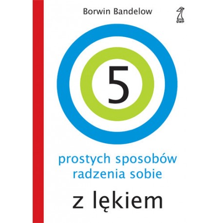 5 prostych sposobów radzenia sobie z lękiem Borwin Bandelow