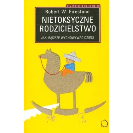 Nietoksyczne rodzicielstwo Robert W. Firestone