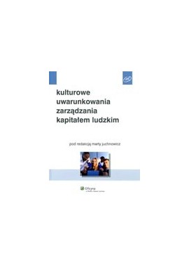 Kulturowe uwarunkowania zarządzania kapitałem ludzkim Marta Juchnowicz (red.)