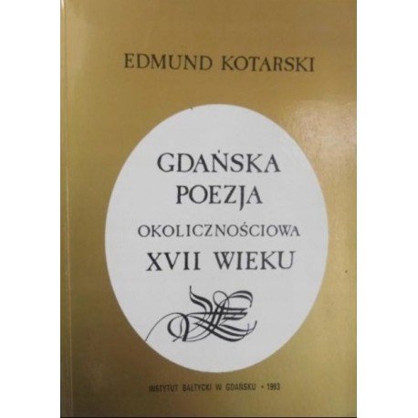 Gdańska poezja okolicznościowa XVII wieku Edmund Kotarski