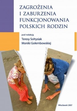 Zagrożenia i zaburzenia funkcjonowania polskich rodzin Teresa Sołtysiak, Monika Gołembowska (red.)