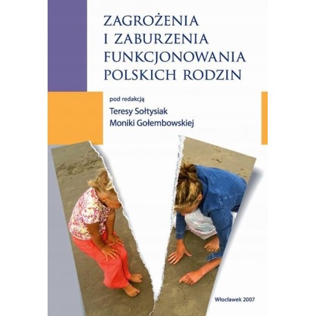 Zagrożenia i zaburzenia funkcjonowania polskich rodzin Teresa Sołtysiak, Monika Gołembowska (red.)