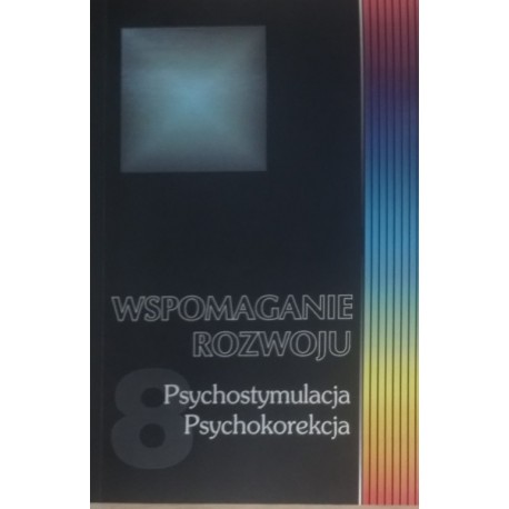 Wspomaganie rozwoju Psychostymulacja Psychokorekcja Tom 8 Barbara M. Kaja, Beata Hołtyń (red.)