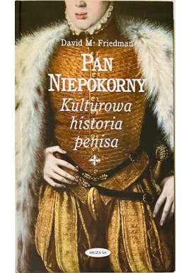 Pan Niepokorny Kulturowa historia penisa David M. Friedman