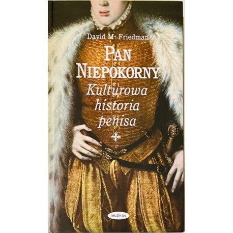 Pan Niepokorny Kulturowa historia penisa David M. Friedman