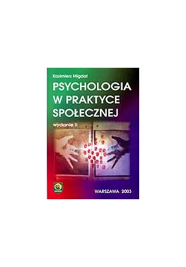 Psychologia w praktyce społecznej Kazimierz Migdał