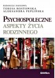 Psychospołeczne aspekty życia rodzinnego Teresa Rostowska, Aleksandra Peplińska (red. nauk.)