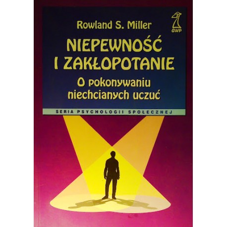 Niepewność i zakłopotanie O pokonywaniu niechcianych uczuć Rowland S. Miller