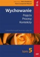 Wychowanie Pojęcia Procesy Konteksty Tom 5 Maria Dudzikowa, Maria Czerepaniak-Walczak (red. nauk.)