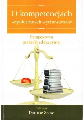 O kompetencjach współczesnych wychowawców Dariusz Zając (red.)