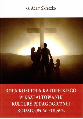 Rola kościoła katolickiego w kształtowaniu kultury pedagogicznej rodziców w Polsce ks. Adam Skreczko