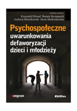 Psychospołeczne uwarunkowania defaworyzacji dzieci i młodzieży K. Hirszel, R. Szczepanik, A. Zbonikowski (red.nauk.)